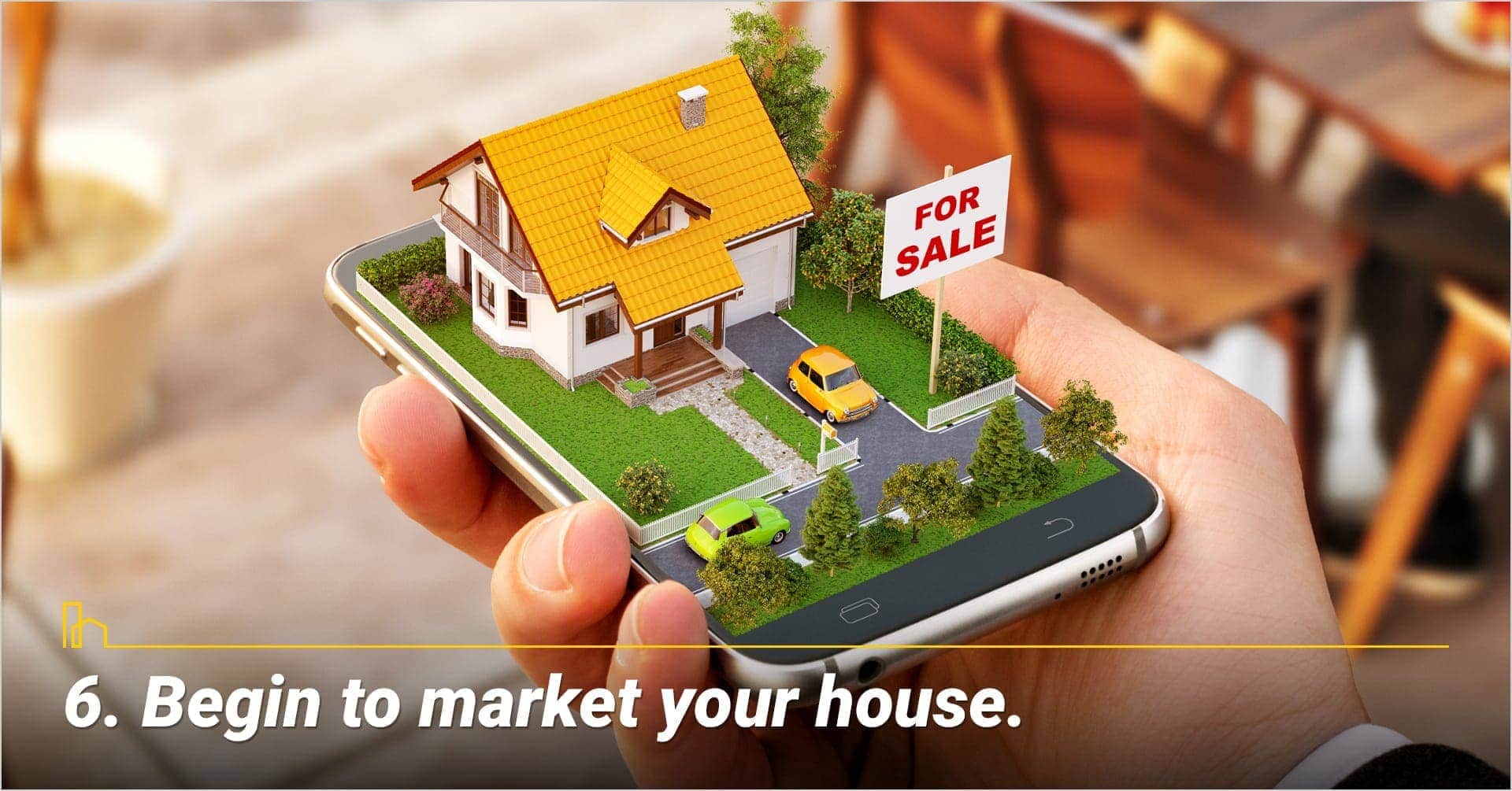 Begin to market your house, put your house on the market Begin to market your house, put your house on the market
