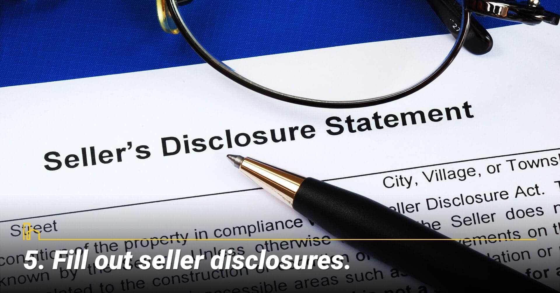 Fill out seller disclosures, fill out appropriate paper work Fill out seller disclosures, fill out appropriate paper work