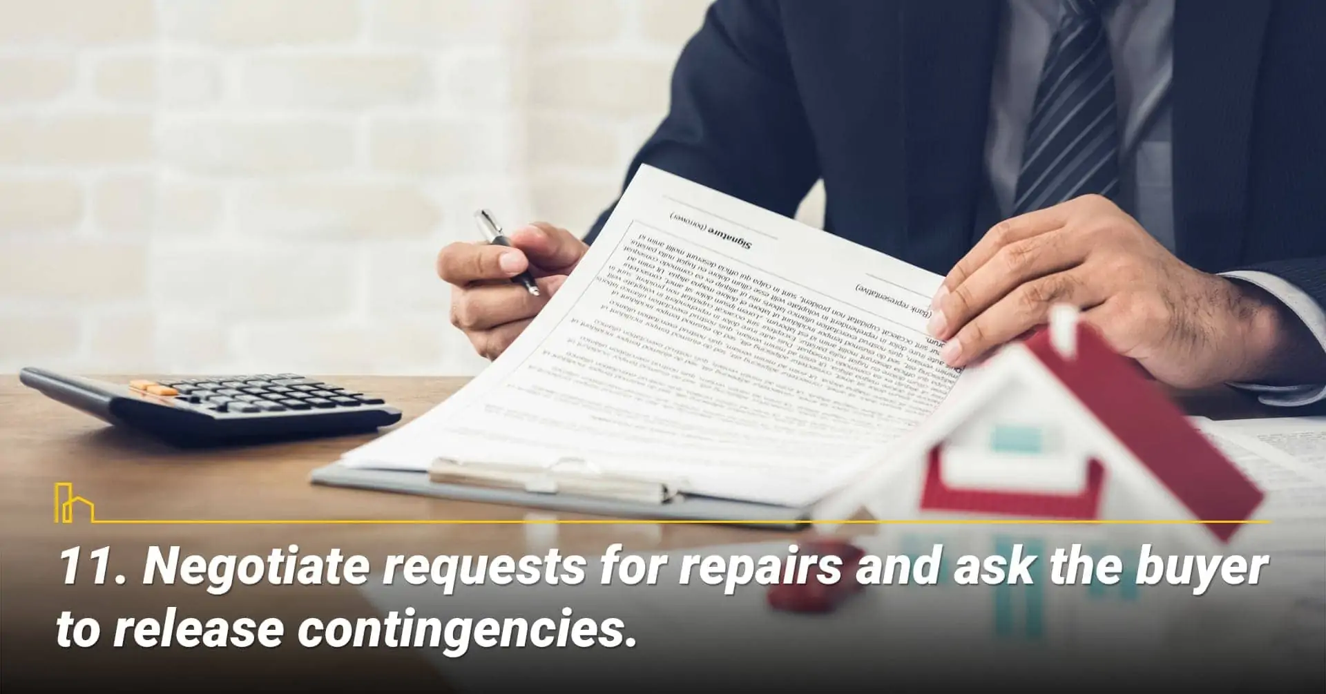Negotiate requests for repairs and ask the buyer to release contingencies, negotiate requests from buyer