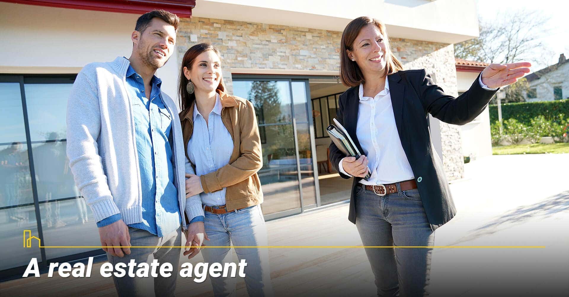 A real estate agent, a saleperson, a real estate consultant, real estate associates or professionals