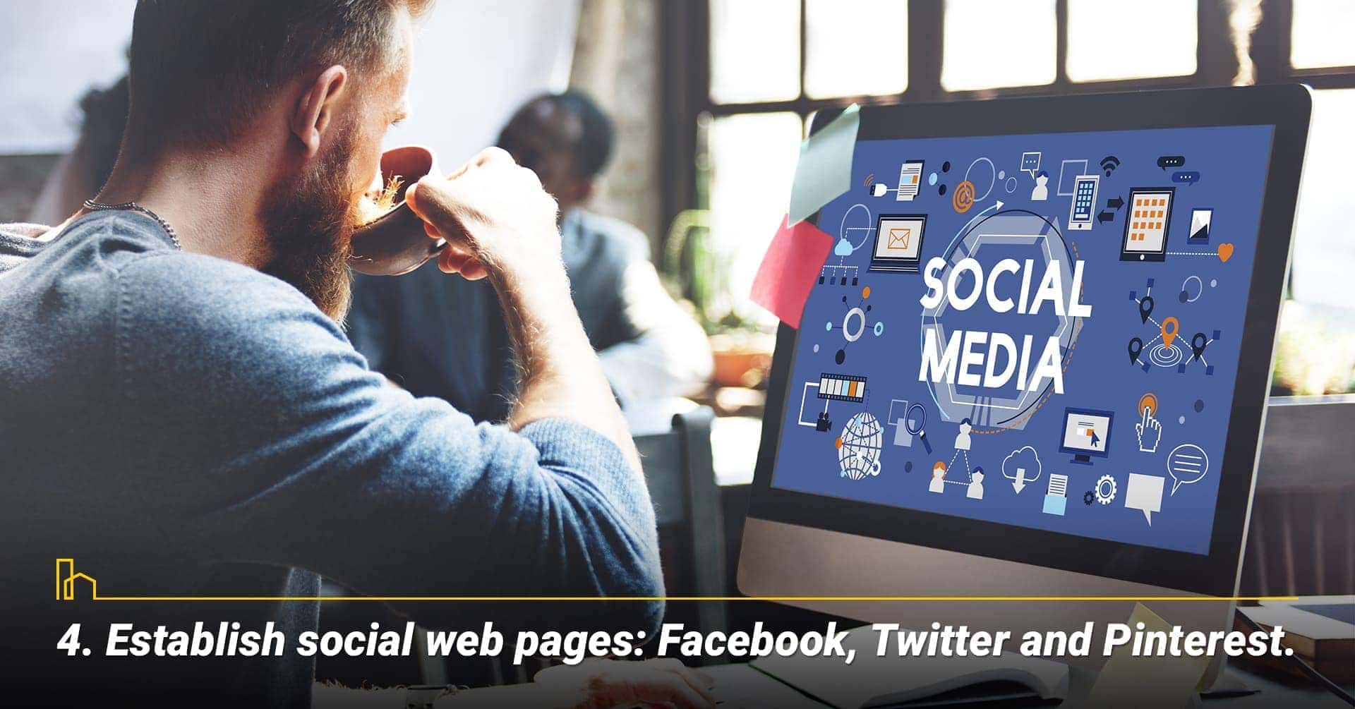 Establish social web pages: Facebook, Twitter and Pinterest, take advantage of Social Media platforms