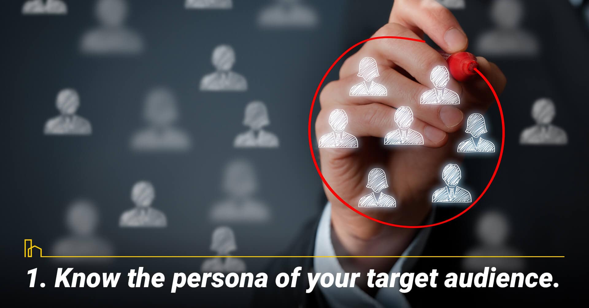 Know the persona of your target audience, know your audience Know the persona of your target audience, know your audience