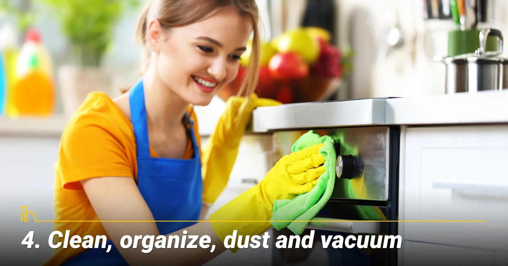 Clean, organize, dust and vacuum, keep your home clean