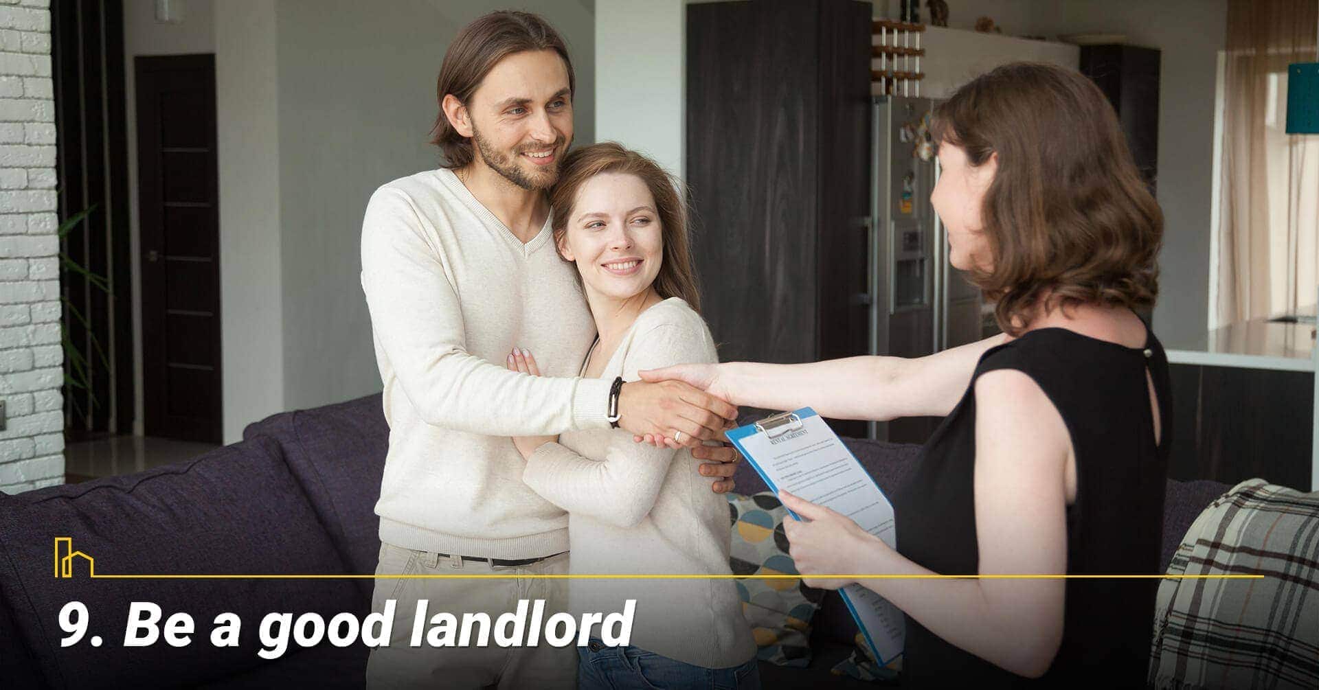 Be a good landlord, treat your tenants well Be a good landlord, treat your tenants well