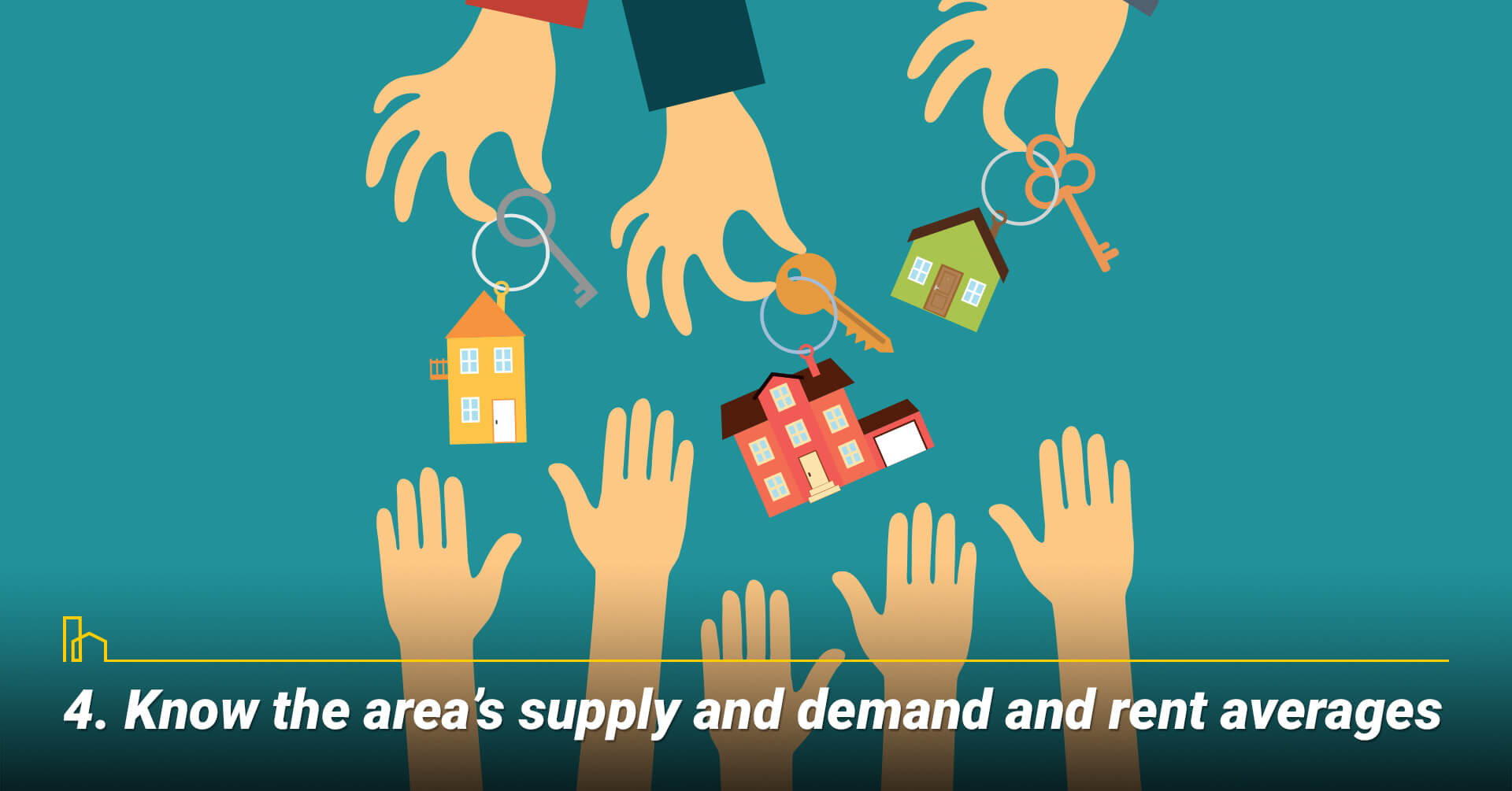 Know the area’s supply and demand and rent averages, do your own market research Know the area’s supply and demand and rent averages, do your own market research