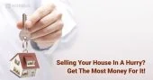 Selling your House in a Hurry? Get the Most Money for it!