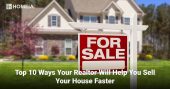 Top 10 Ways Your Realtor Will Help You Sell Your House Faster