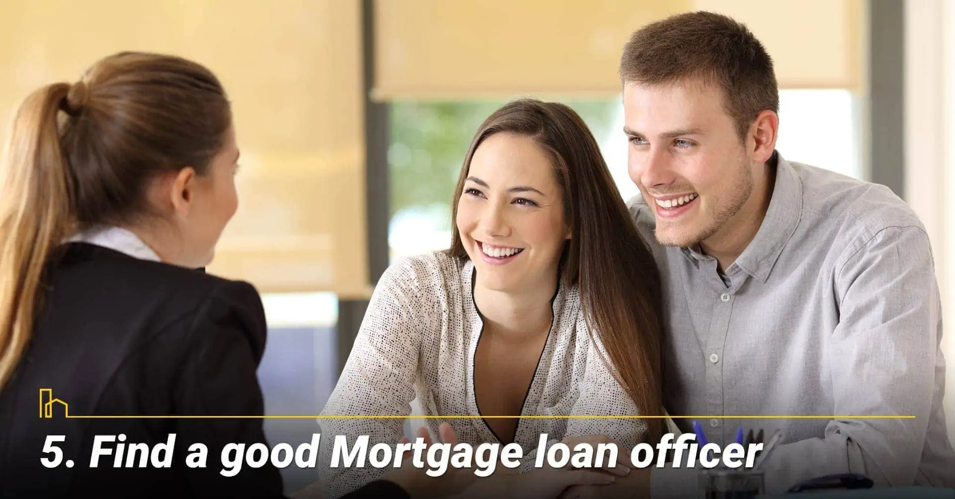 Find a good Mortgage loan officer, a good Mortgage loan officer is important