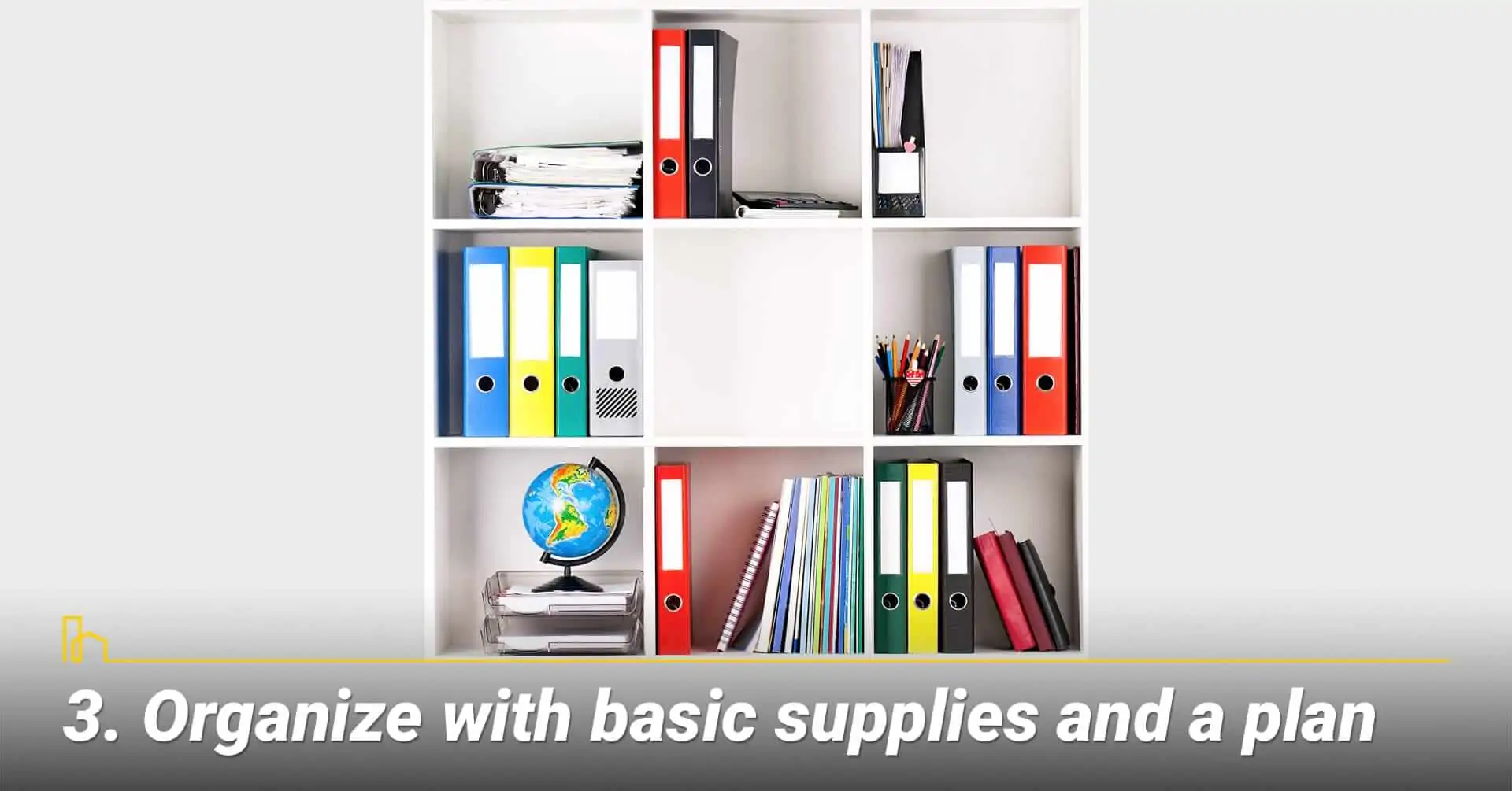 Organize with basic supplies and a plan, organize your house