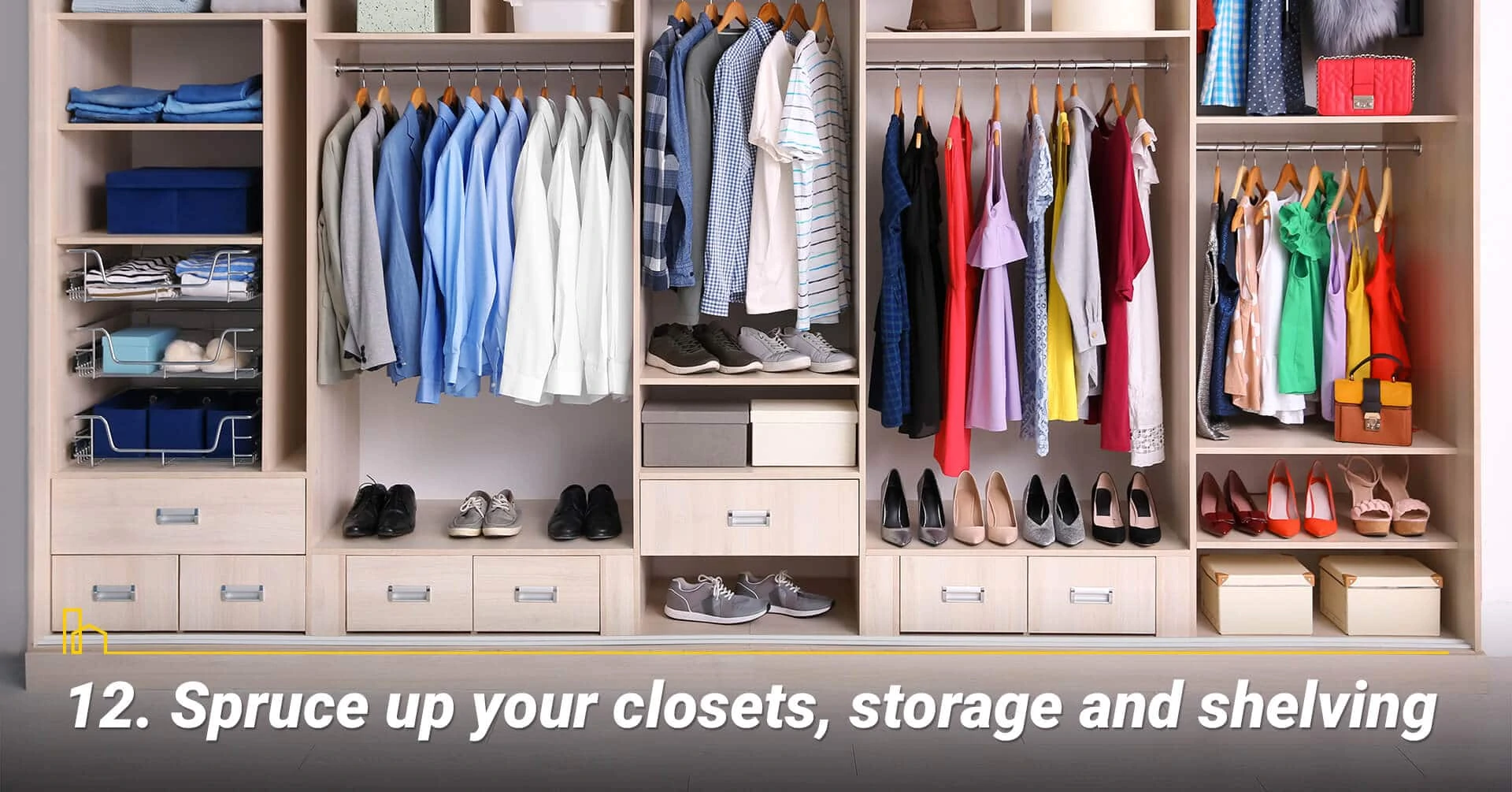 Spruce up your closets, storage and shelving, organize the closets