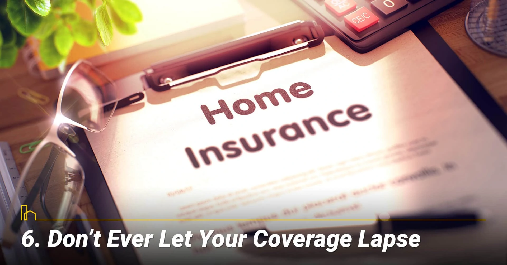 Don't Ever Let Your Coverage Lapse, keep your coverage on