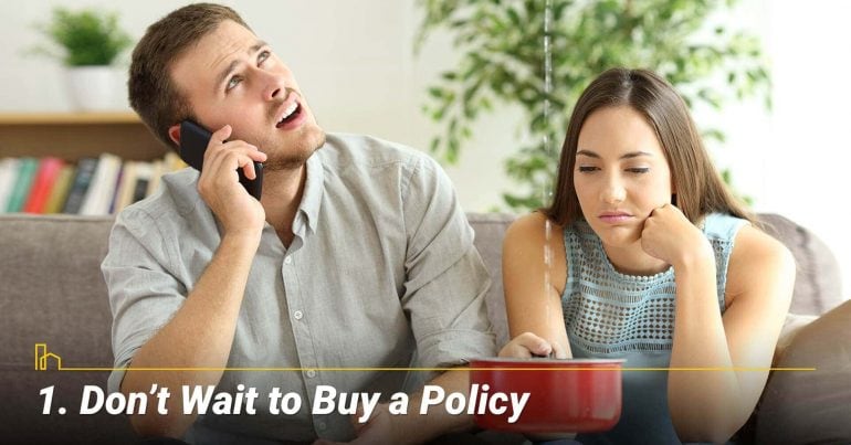Don't Wait to Buy a Policy, be proactive