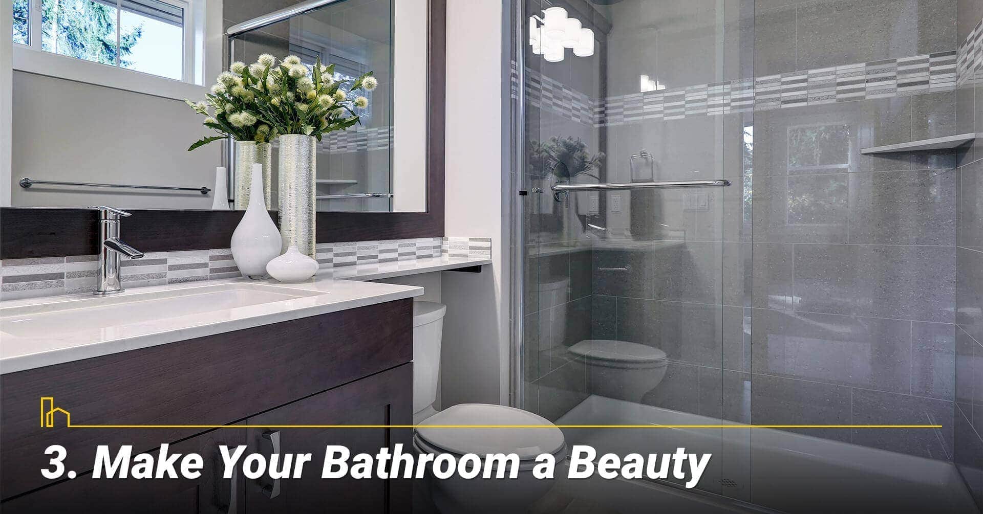 Make Your Bathroom a Beauty, upgrade you bathroom Make Your Bathroom a Beauty, upgrade you bathroom