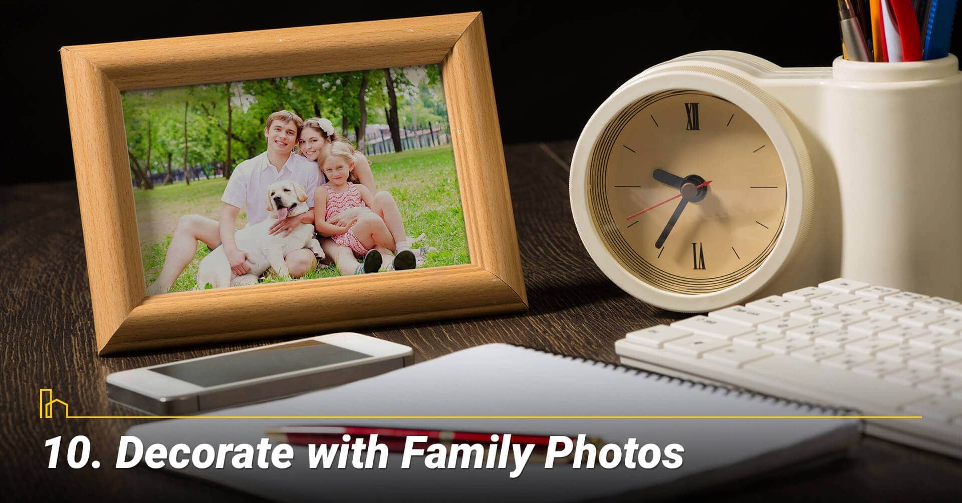 Decorate with Family Photos, display family photos around the house
