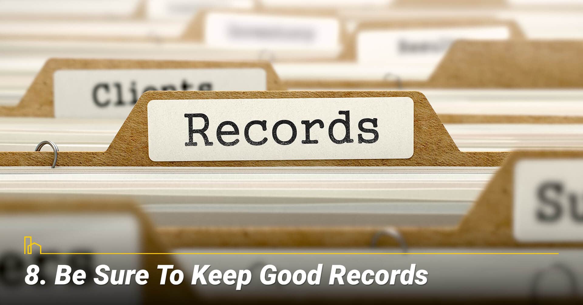 Be Sure To Keep Good Records, keep all related documents Be Sure To Keep Good Records, keep all related documents