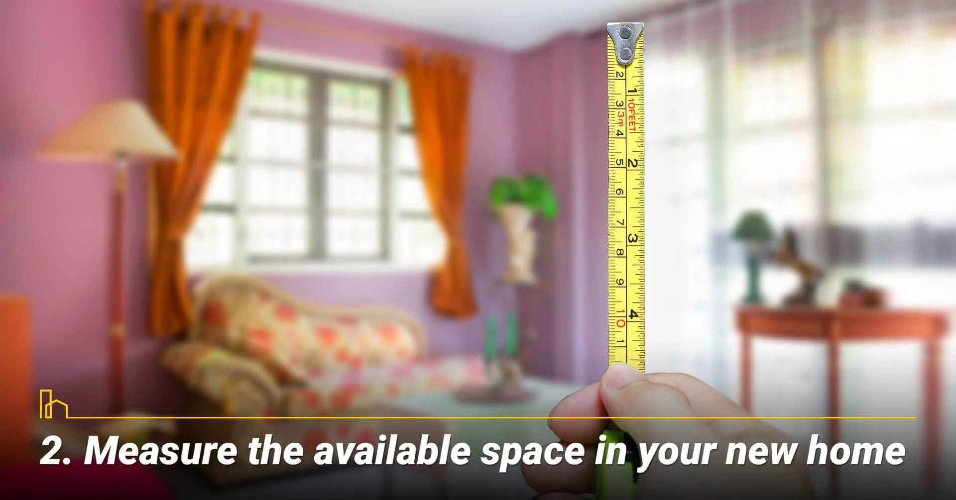 Measure the available space in your new home, take measurements of your new home