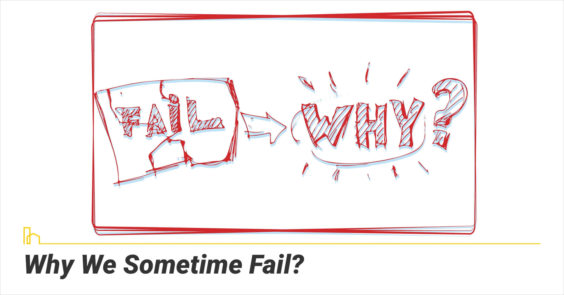 Why We Sometime Fail? reasons we fail