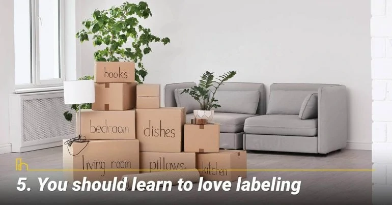 You should learn to love labeling, label every box