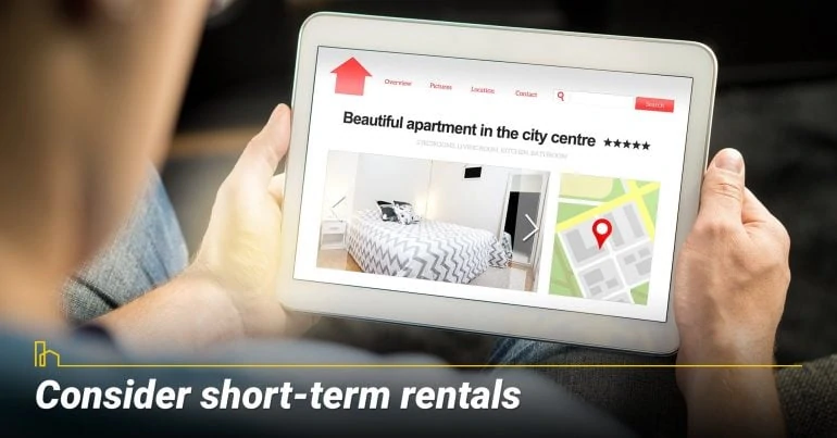 Consider short-term rentals, renting out your home