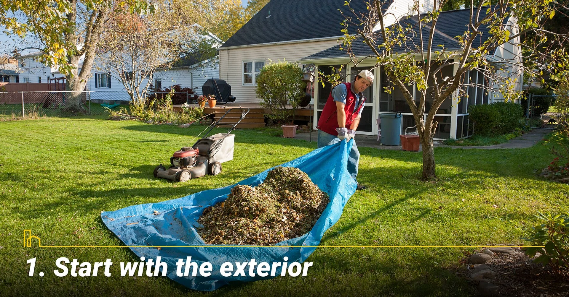 Start with the exterior, keep the exterior clean