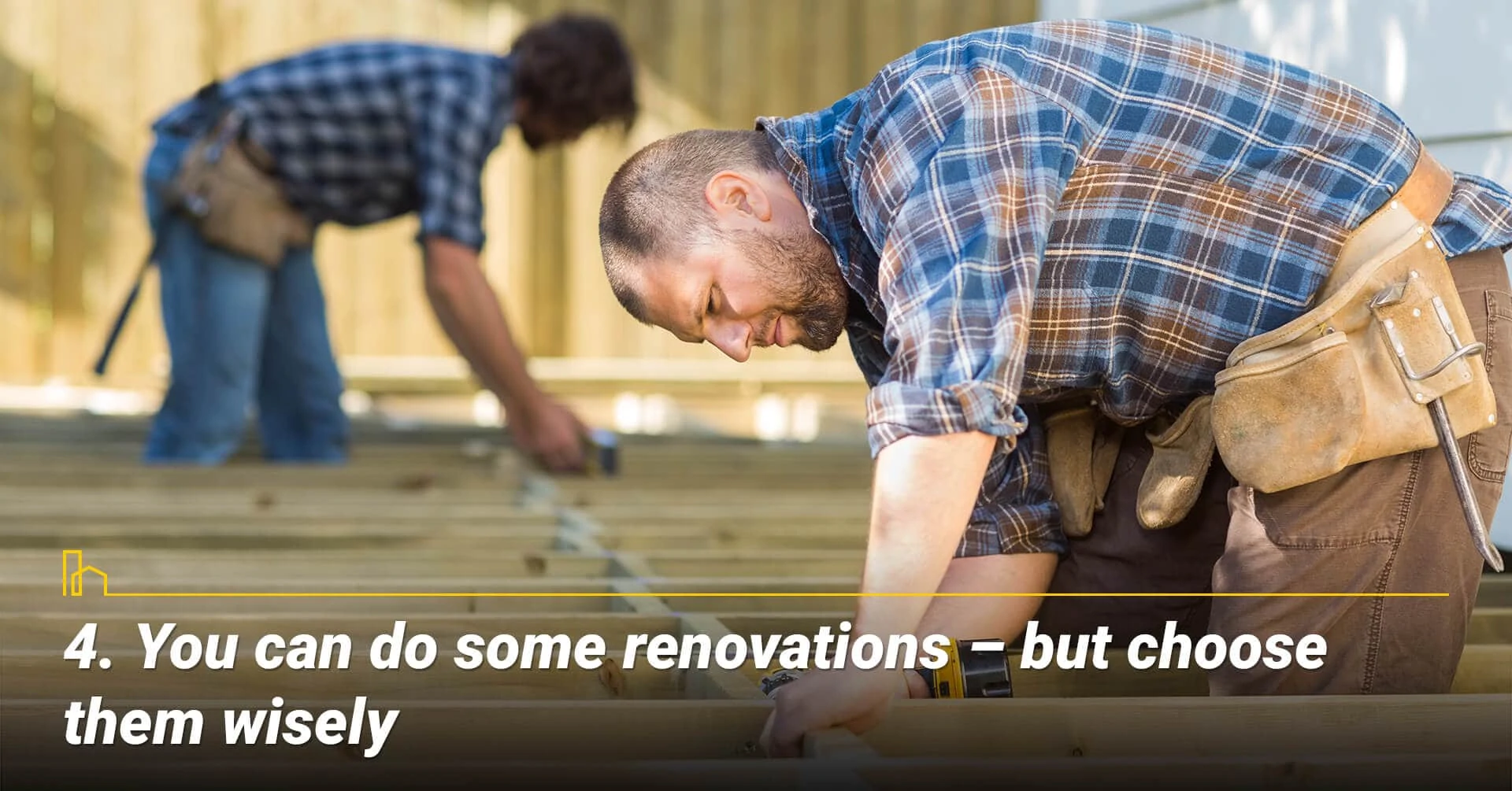 You can do some renovations - but choose them wisely, tackle some diy projects