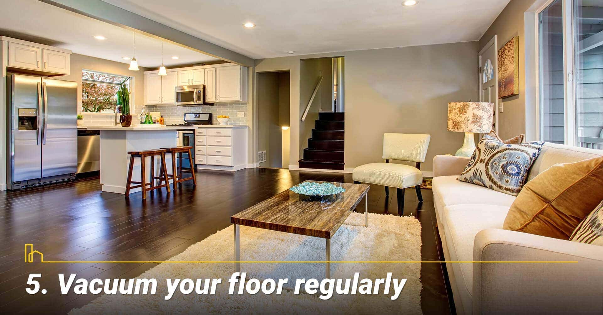 Vacuum your floor regularly, keep the floor clean Vacuum your floor regularly, keep the floor clean