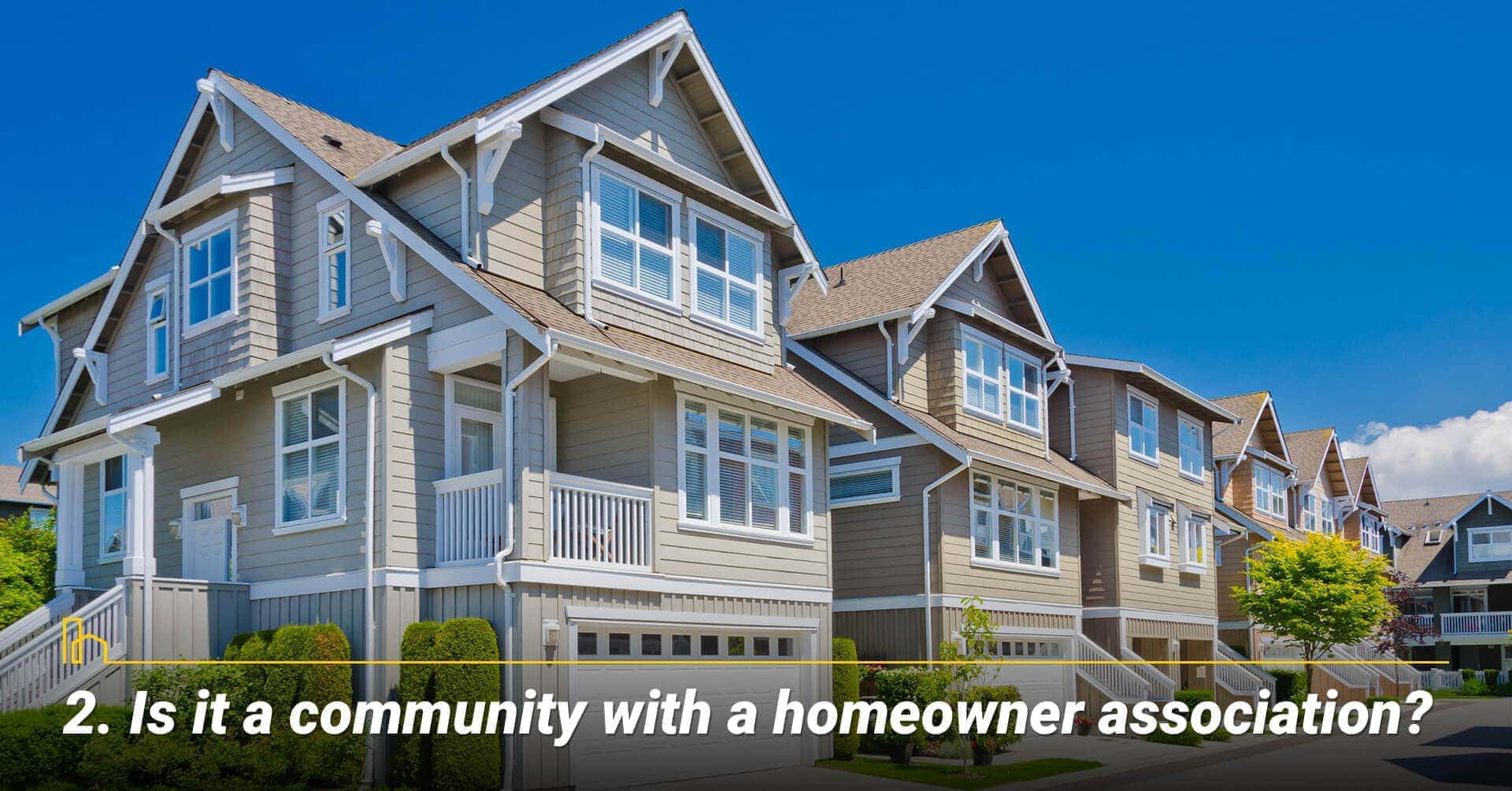Is it a community with a homeowner association? know your homeowner association costs Is it a community with a homeowner association? know your homeowner association costs