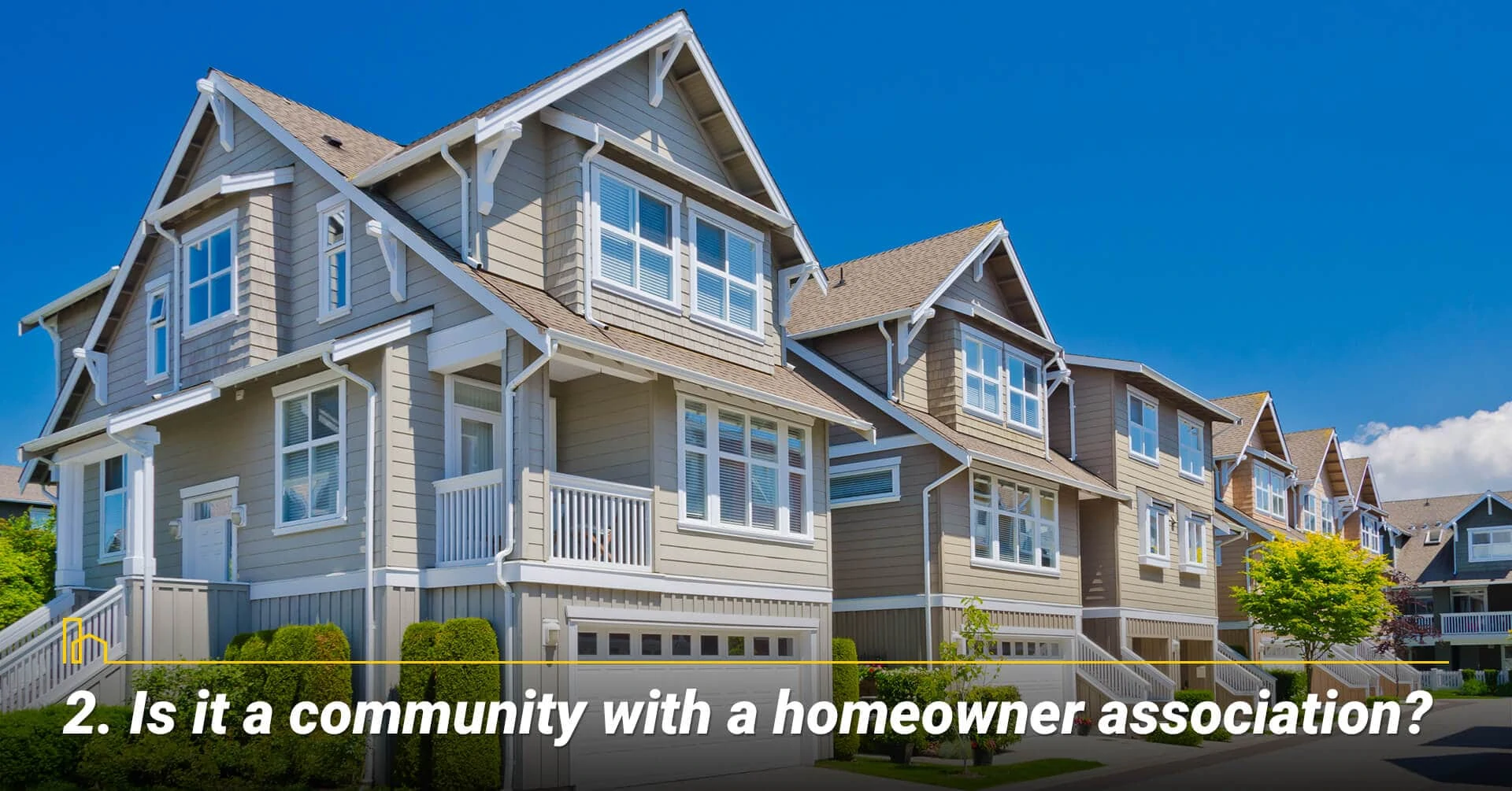 Is it a community with a homeowner association? know your homeowner association costs