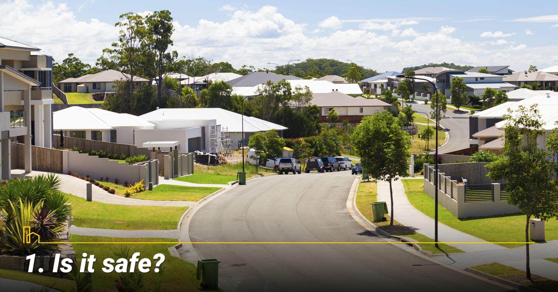 Is it safe? Choose a safe neighborhood Is it safe? Choose a safe neighborhood