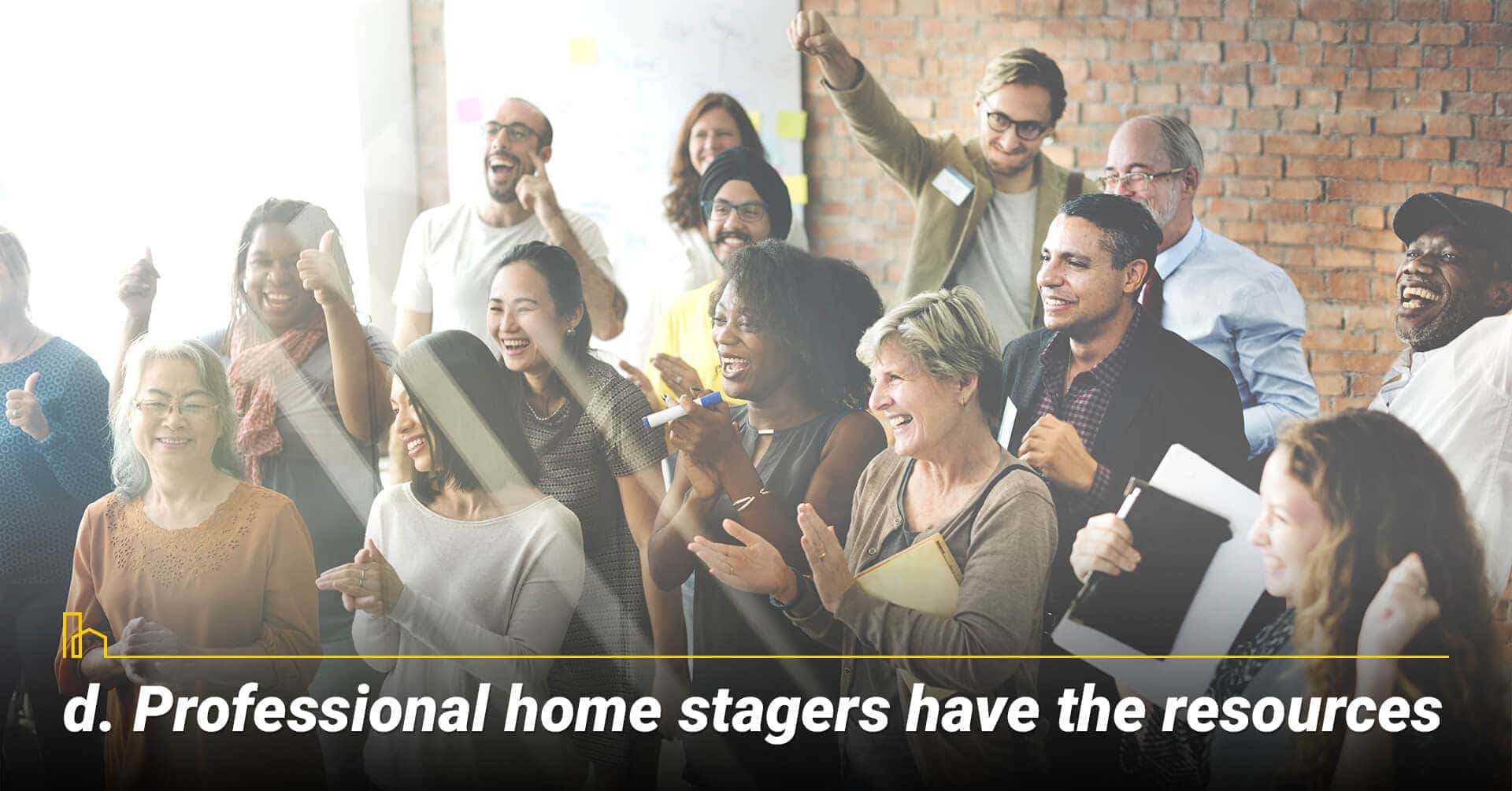 Professional home stagers have the resources, Professional home stagers are resourceful