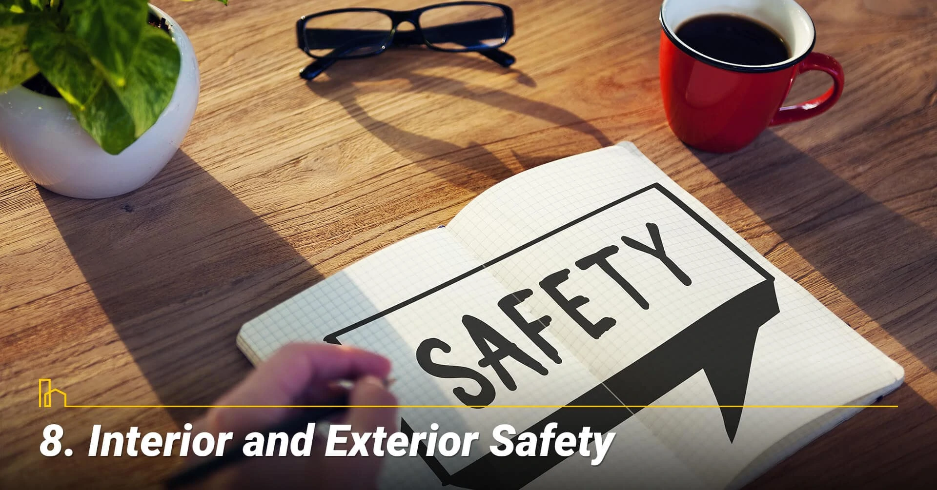 Interior and Exterior Safety, keep it safe inside and outside