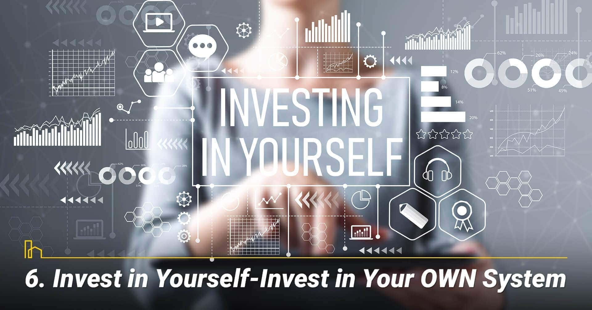 Invest in Yourself—Invest in Your OWN System, keep up with new technologies