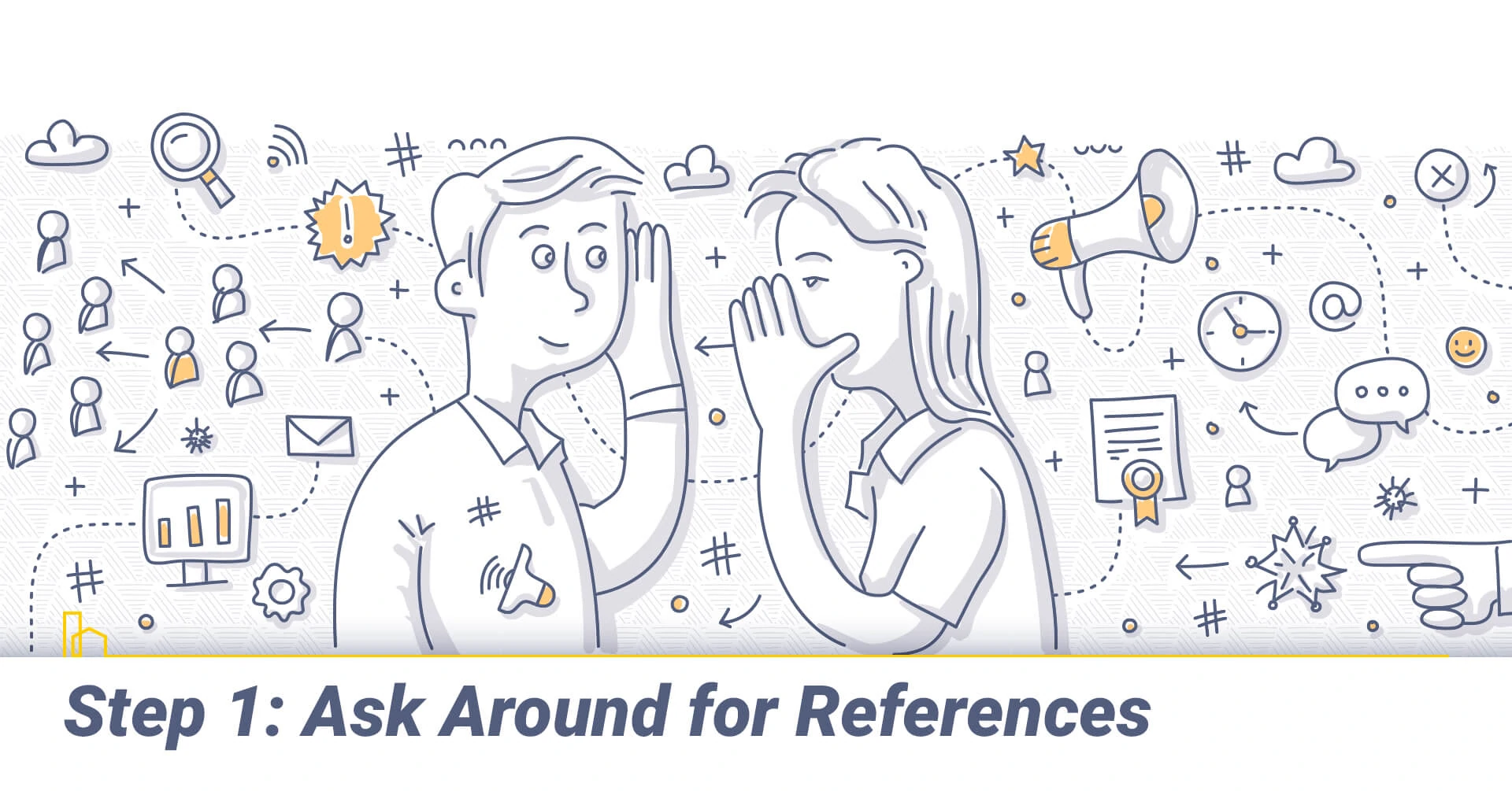 Step 1: Ask Around for References, ask for multiple references