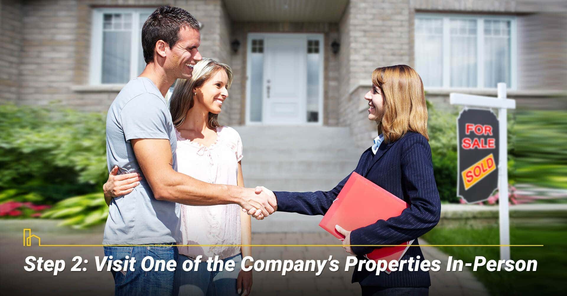 Step 2: Visit One of the Company’s Properties In-Person, conduct a site visit Step 2: Visit One of the Company’s Properties In-Person, conduct a site visit