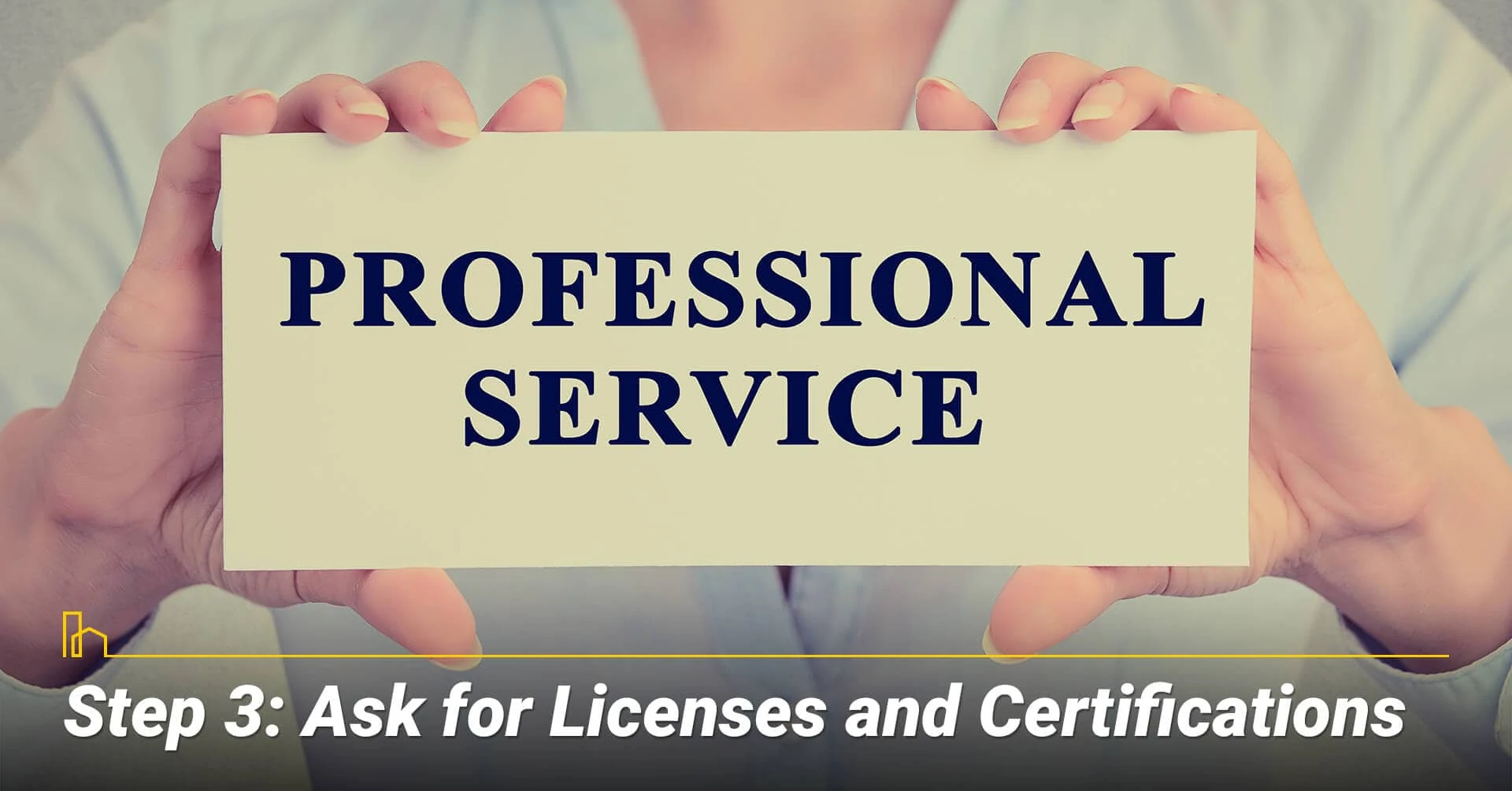 Step 3: Ask for Licenses and Certifications, ask for appropriate documentations