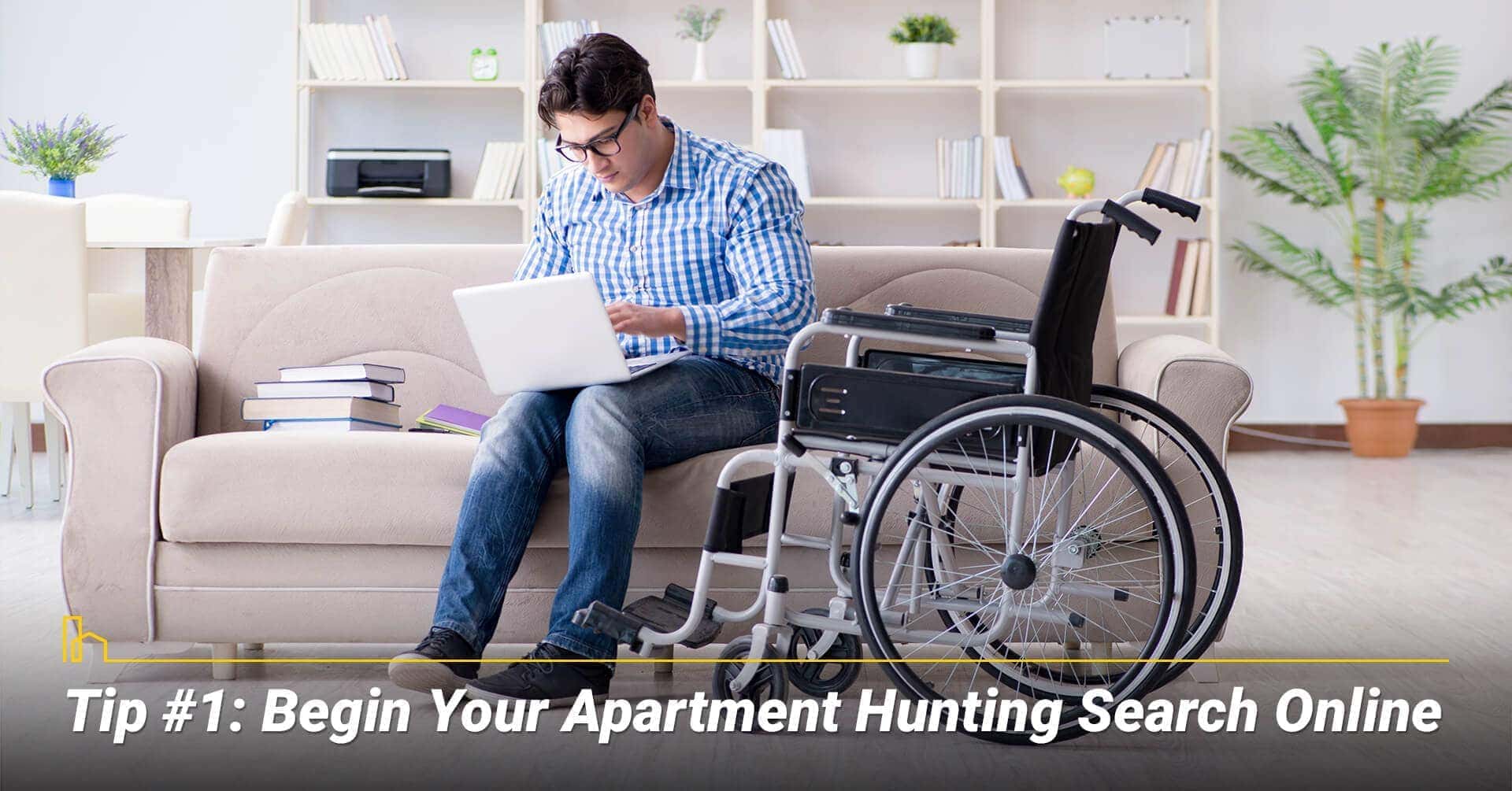 Tip #1: Begin Your Apartment Hunting Search Online, start your search online Tip #1: Begin Your Apartment Hunting Search Online, start your search online