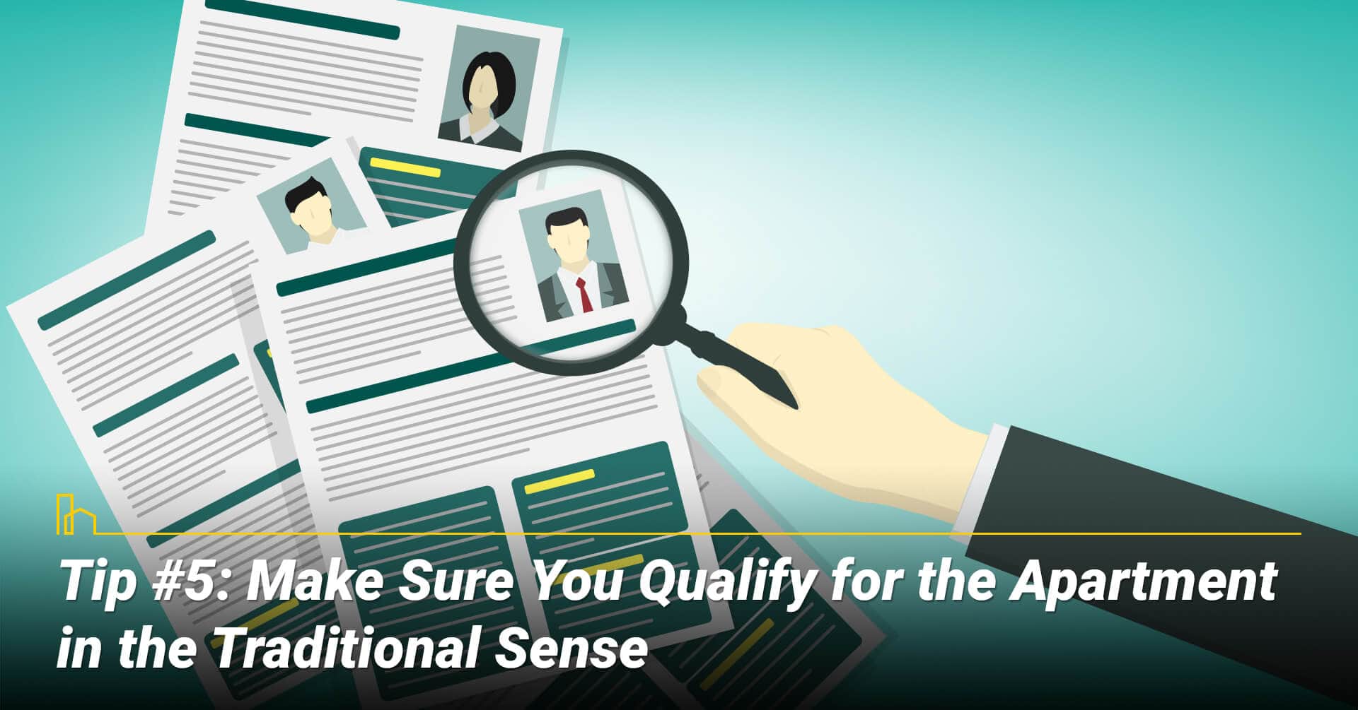 Tip #5: Make Sure You Qualify for the Apartment in the Traditional Sense, make yourself highly qualified Tip #5: Make Sure You Qualify for the Apartment in the Traditional Sense, make yourself highly qualified