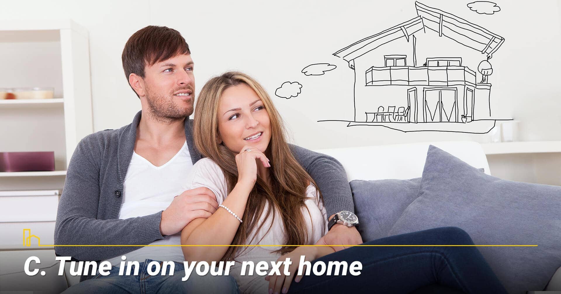 Tune in on your next home, think about your next home Tune in on your next home, think about your next home