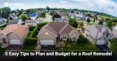 5 Easy Tips to Plan and Budget for a Roof Remodel