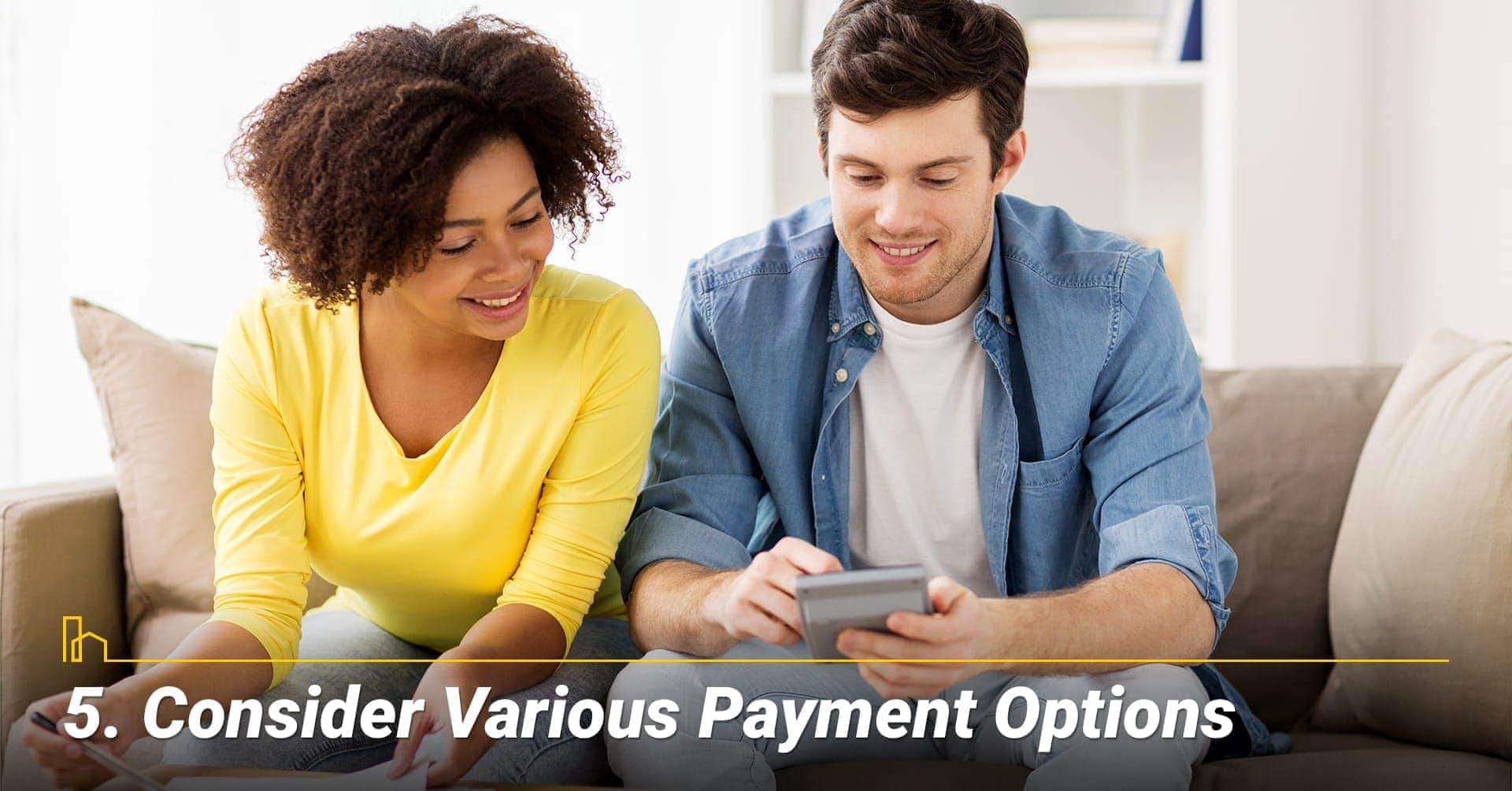 Consider Various Payment Options, consider financing option Consider Various Payment Options, consider financing option