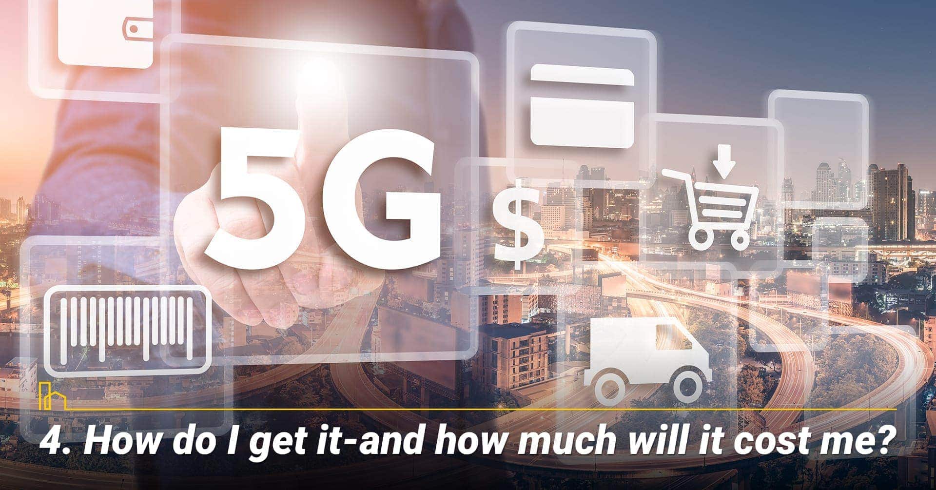 How do I get it—and how much will it cost me? Cost of 5G How do I get it—and how much will it cost me? Cost of 5G