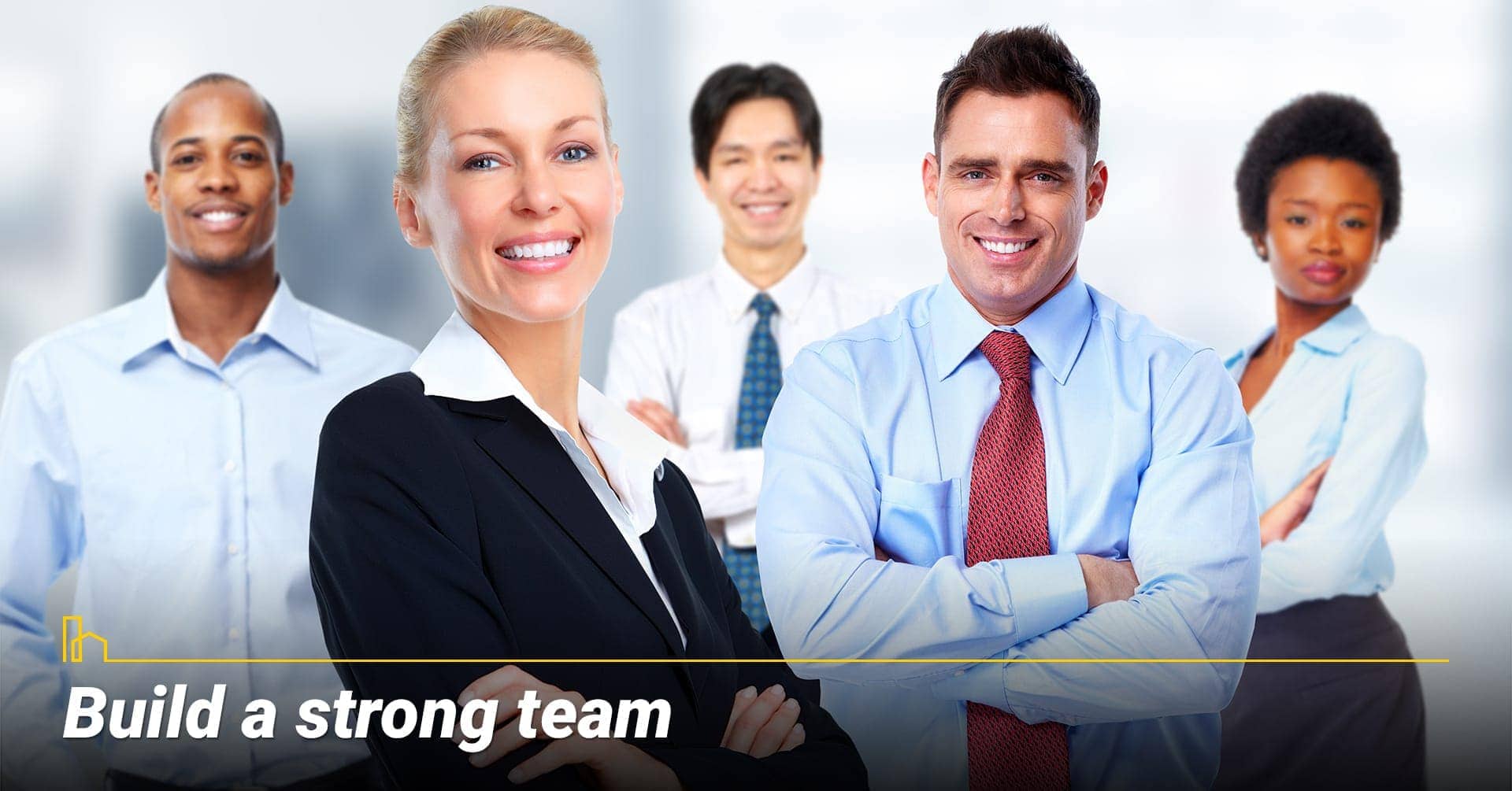 Build a strong team, work with smart people Build a strong team, work with smart people