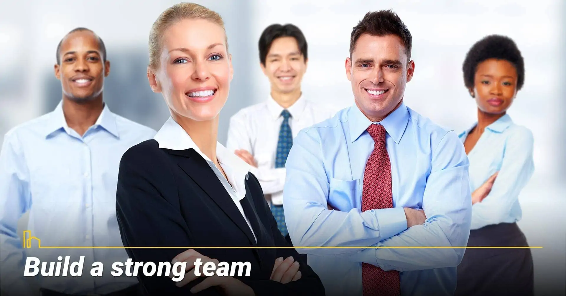 Build a strong team, work with smart people