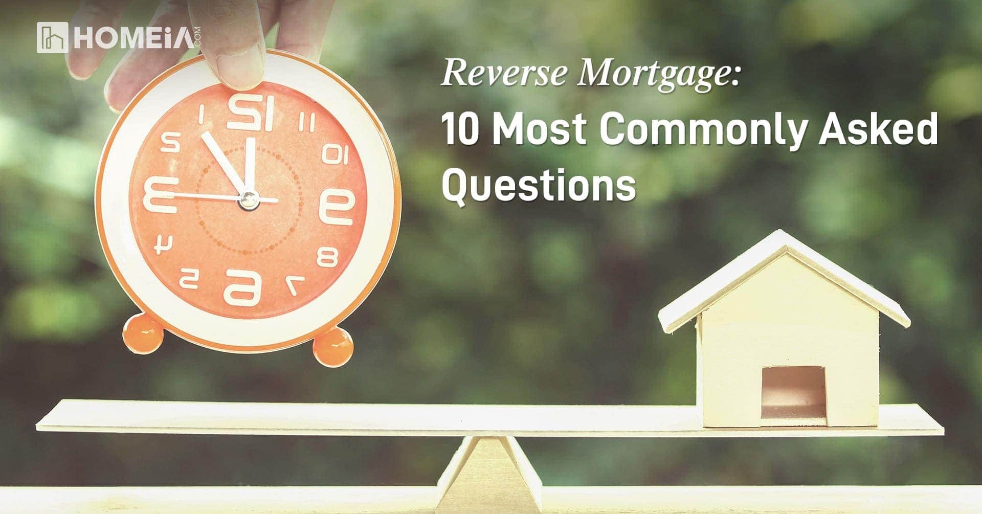 Reverse Mortgage: 10 Most Commonly Asked Questions