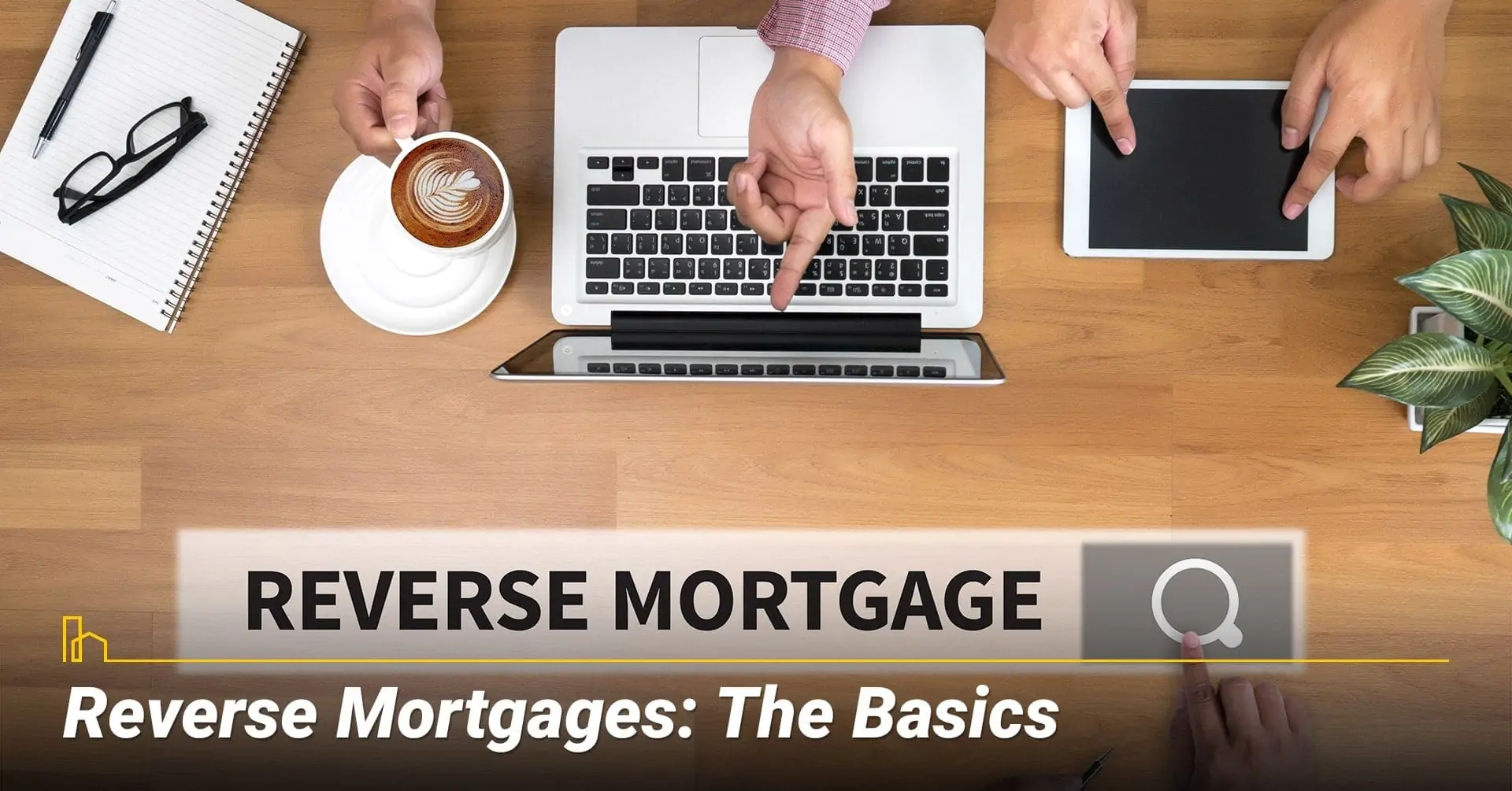 Reverse Mortgages: What are The Basics? Basic information about reverse mortgage