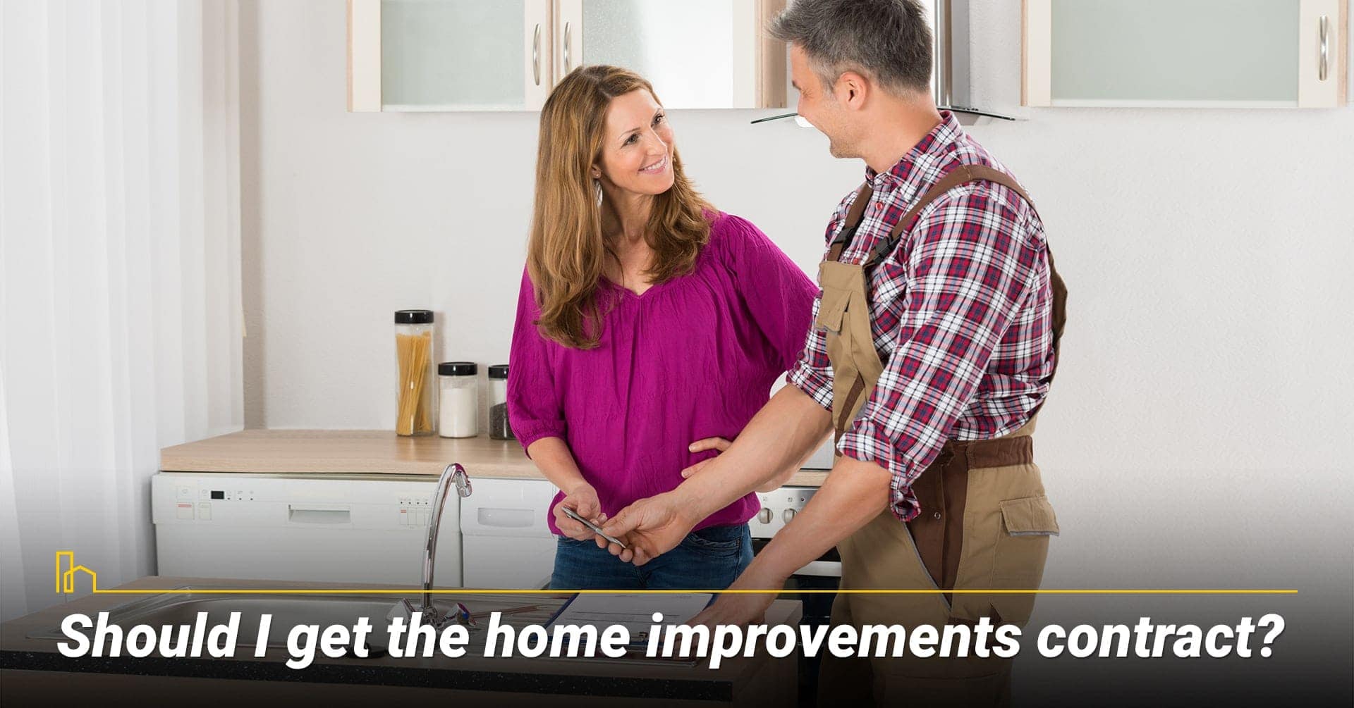 Should I get the home improvements contract? May need contract for certain projects Should I get the home improvements contract? May need contract for certain projects
