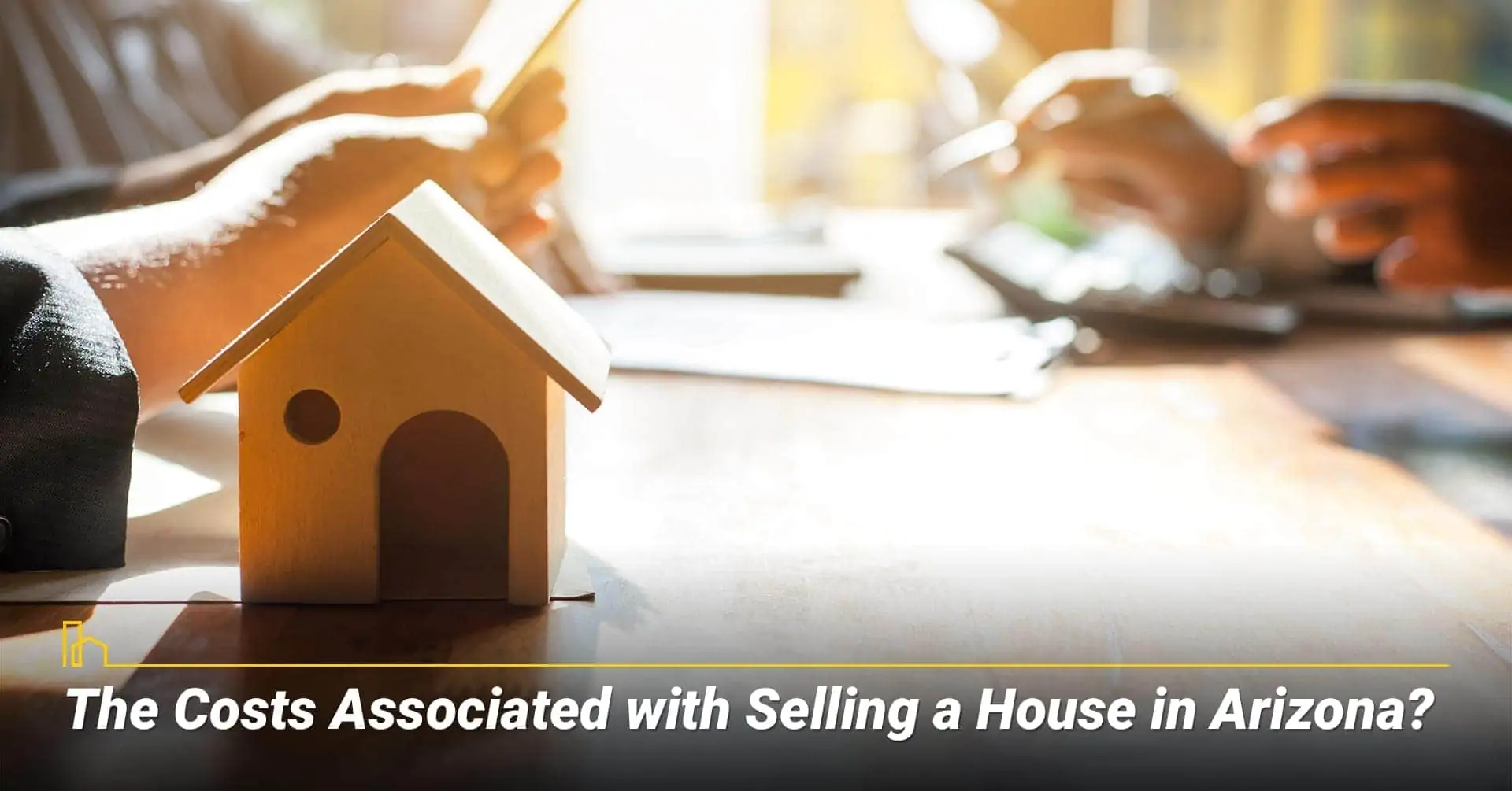 The Costs Associated with Selling a House in Arizona? home selling costs