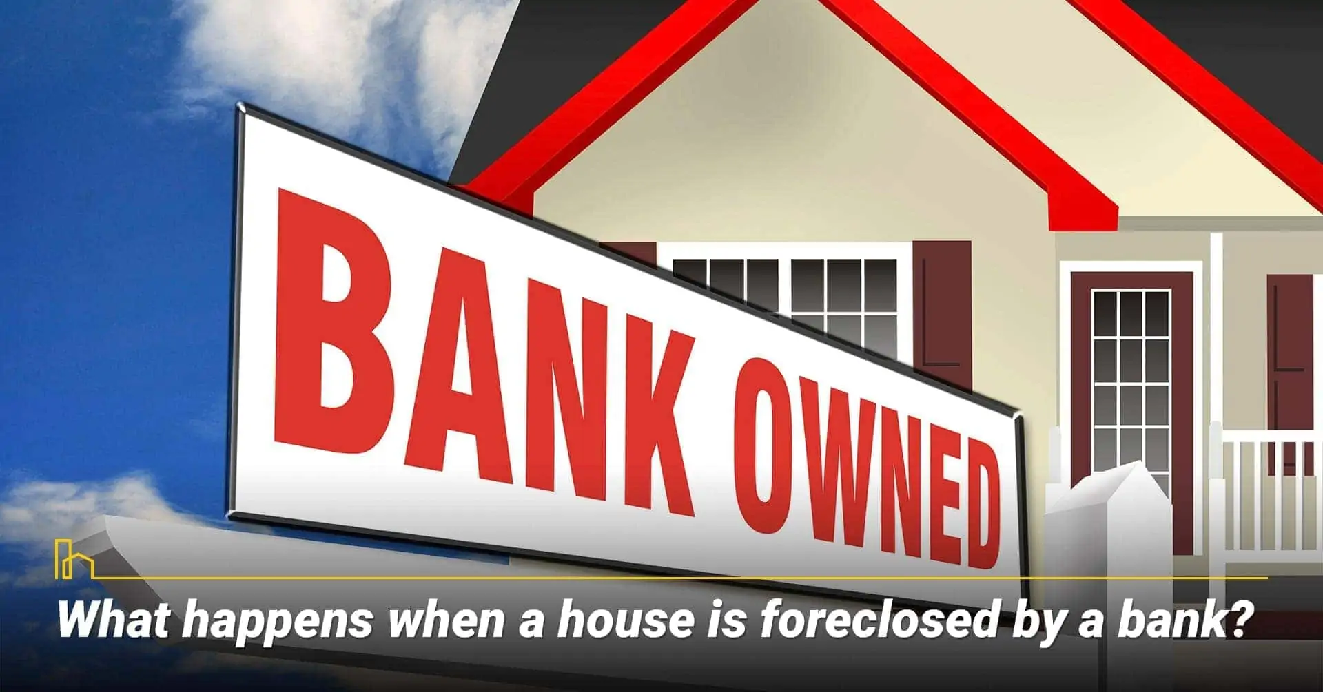 What happens when a house is foreclosed by a bank? the house is owned by the bank