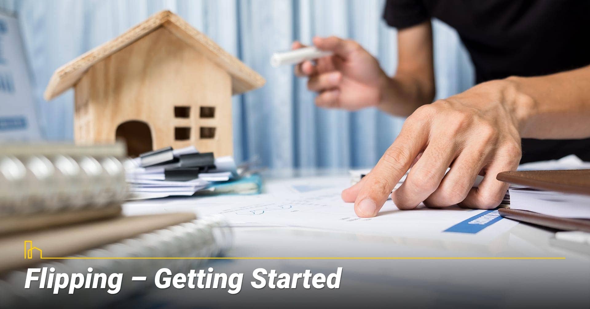 Flipping – Getting Started, get ready to flip your home