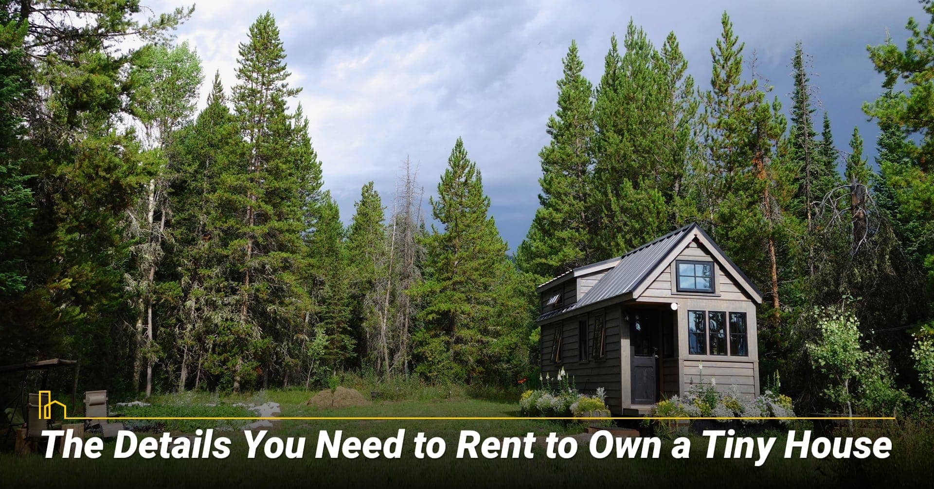 The Details You Need to Rent to Own a Tiny House, things need to know about rent to own a tiny house